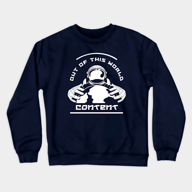 Out of This World Content Crewneck Sweatshirt by Mytogblog`s Merch